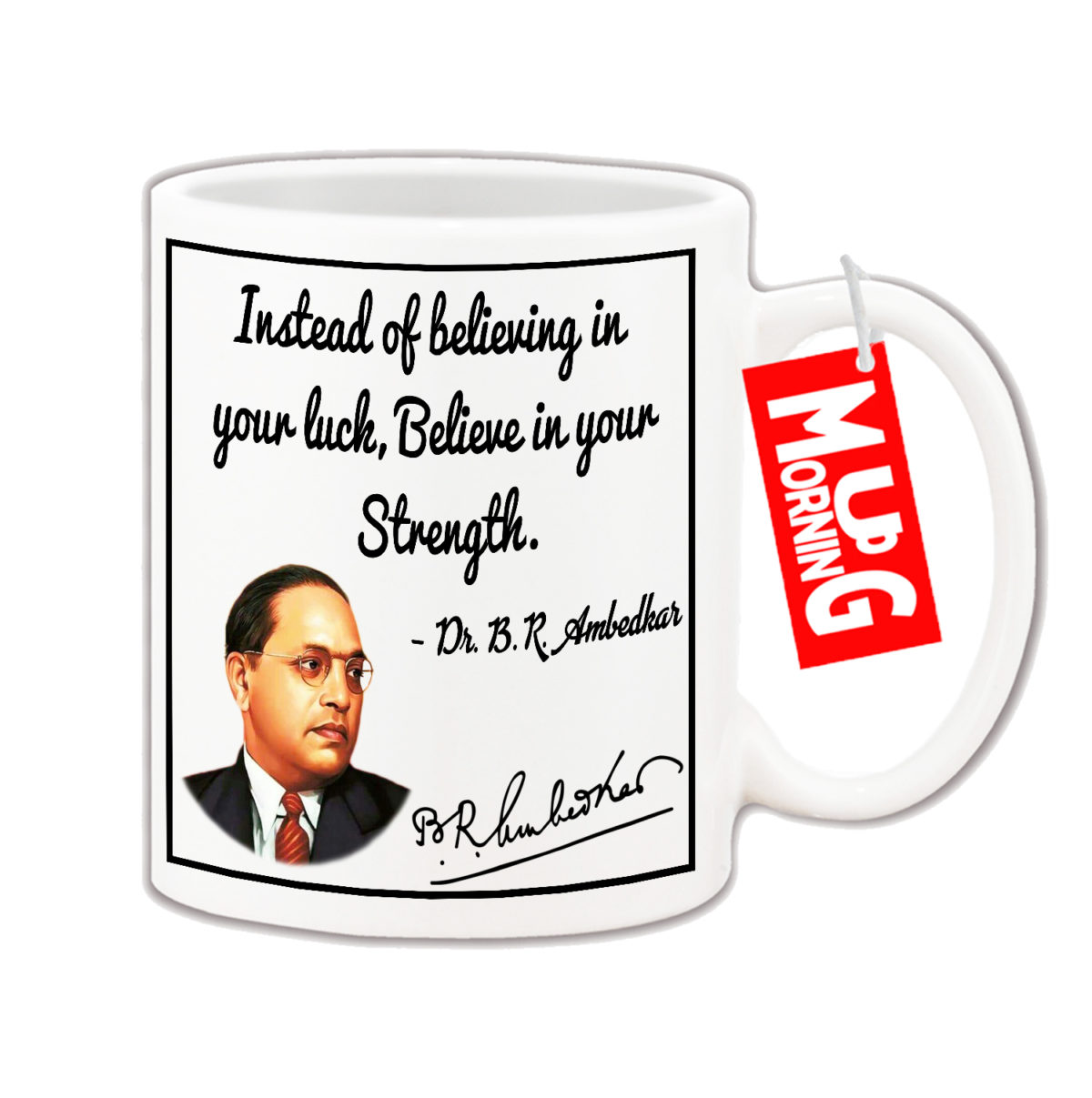 Dr. Ambedkar Mug - Instead of believing in your luck believe in your strength