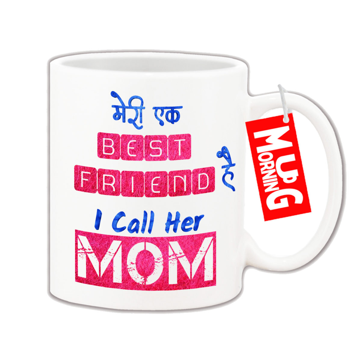 Mug For Mom - Meri ek best friend hai I call her Mom