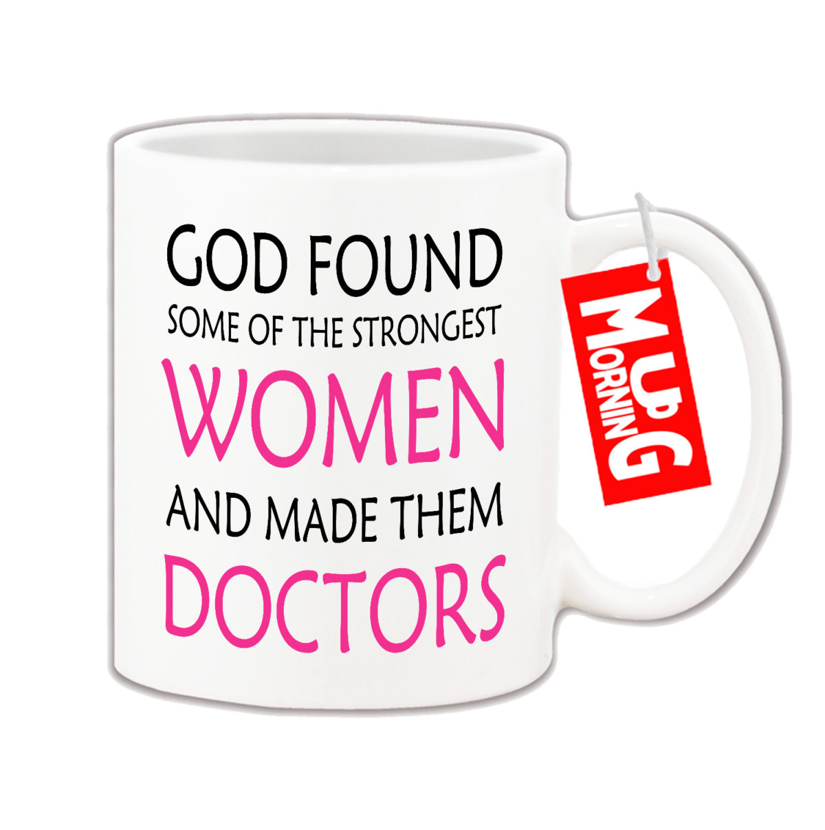 Doctors Mug - God found some of the strongest women and made them Doctors