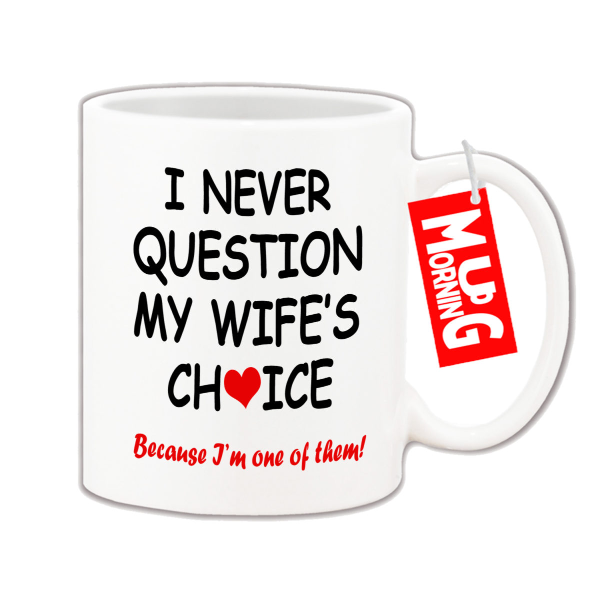 Funny Mug - I never question my wife's choice