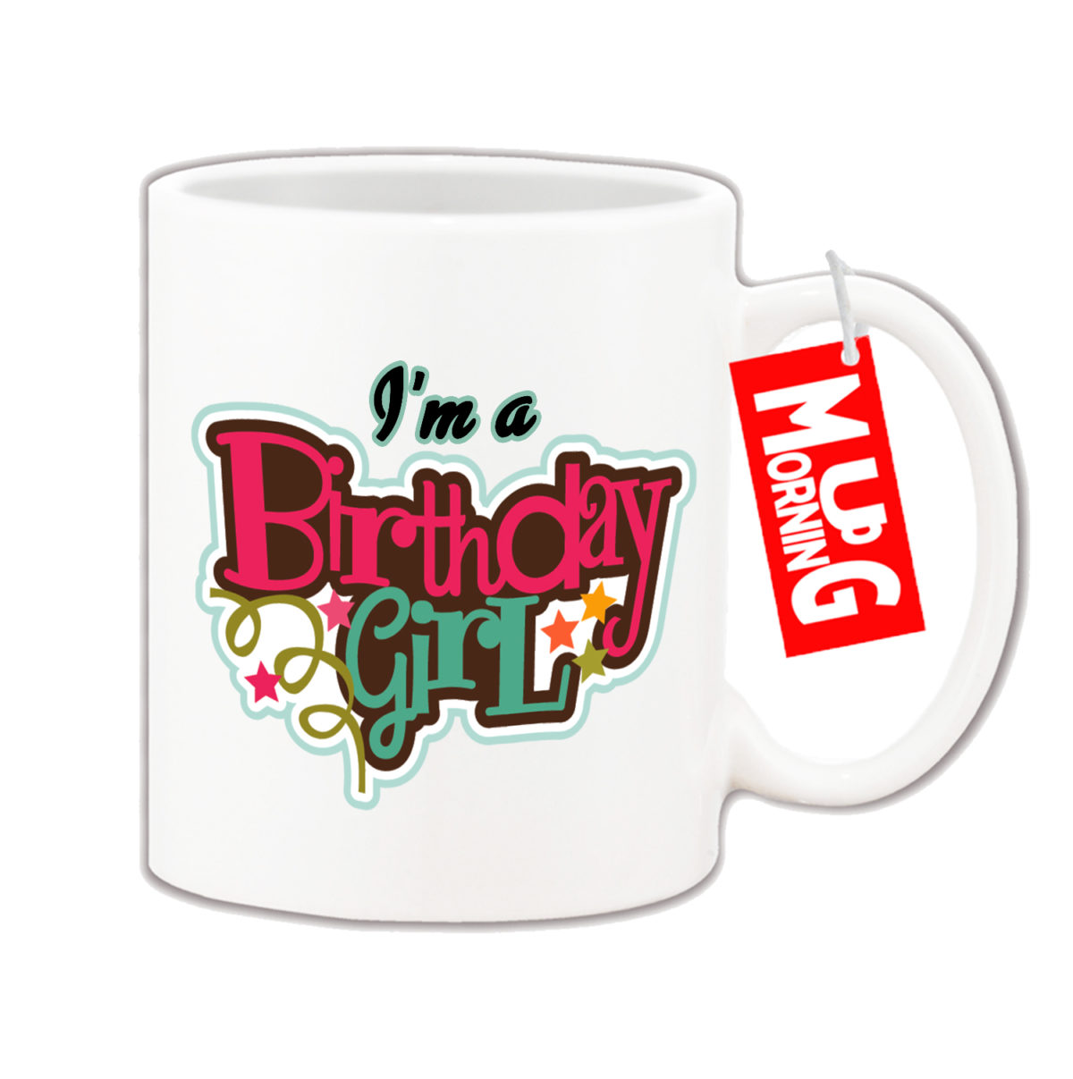 Happy Birthday Coffee Mug -  I am a Birthday Girl
