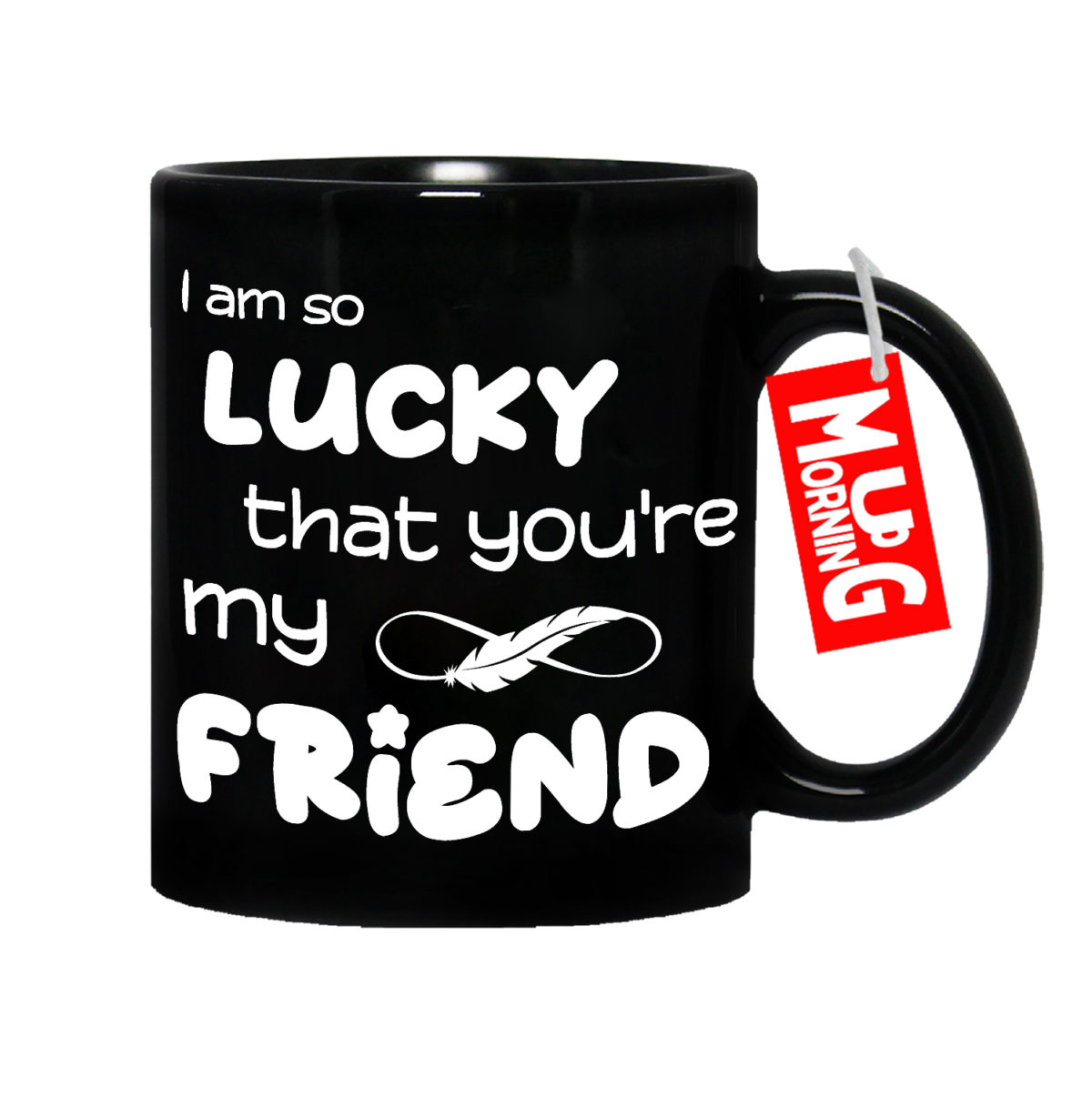 Mug For Friend - I Am So Lucky That You Are My Friend