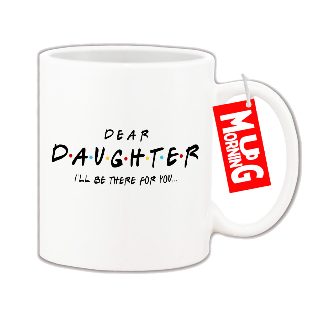 Mug For Daughter - I Will Be There For You