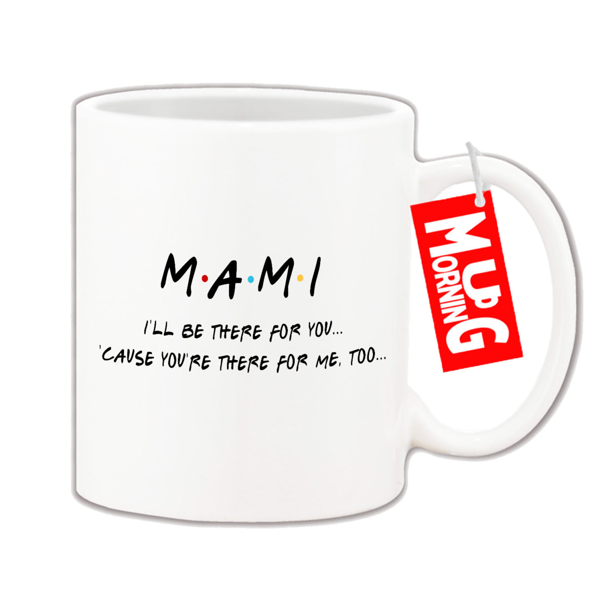 Mug For Mami - I Will Be There For You