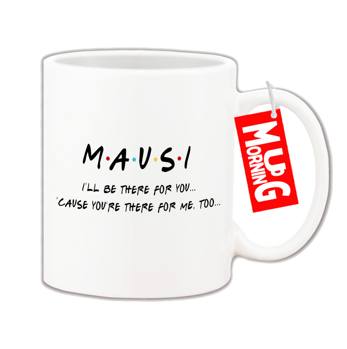 Mug For Mausi - I Will Be There For You